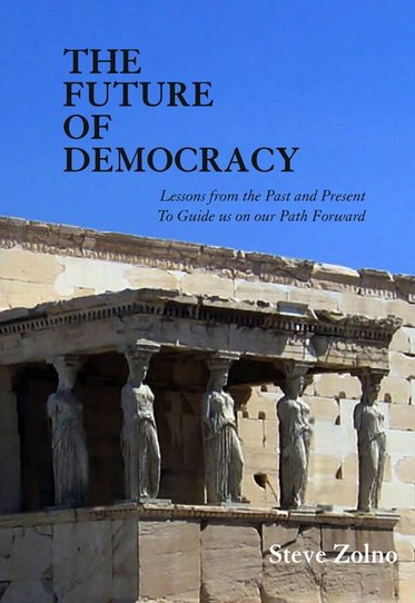 Book cover: The Future of Democracy by Steve Zolno. Features photo of Greek edifice.